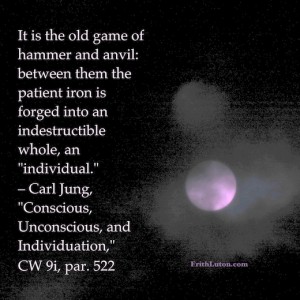It is the old game of hammer and anvil: between them the patient iron is forged into an indestructible whole, an "individual." – quote by Carl Jung