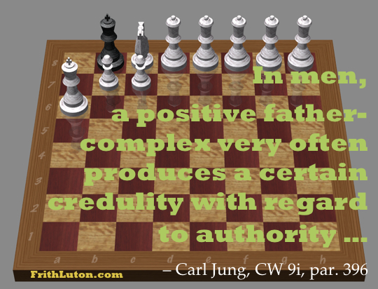 Quote from Carl Jung: In men, a positive father-complex very often produces a certain credulity with regard to authority … from Jung's Collected Works 9i, paragraph 396