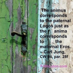Quote from Carl Jung: The animus corresponds to the paternal Logos just as the anima corresponds to the maternal Eros.
