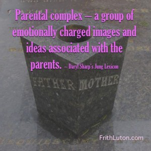 Parental complex – a group of emotionally charged images and ideas associated with the parents. – Daryl Sharp’s Jung Lexicon